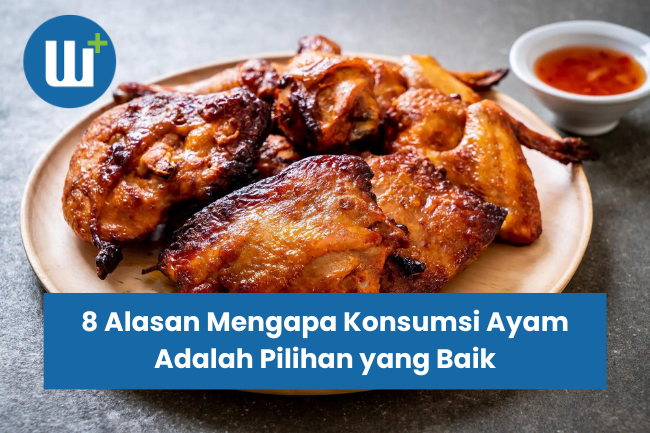 8 Alasan Mengapa Konsumsi Ayam Adalah Pilihan yang Baik